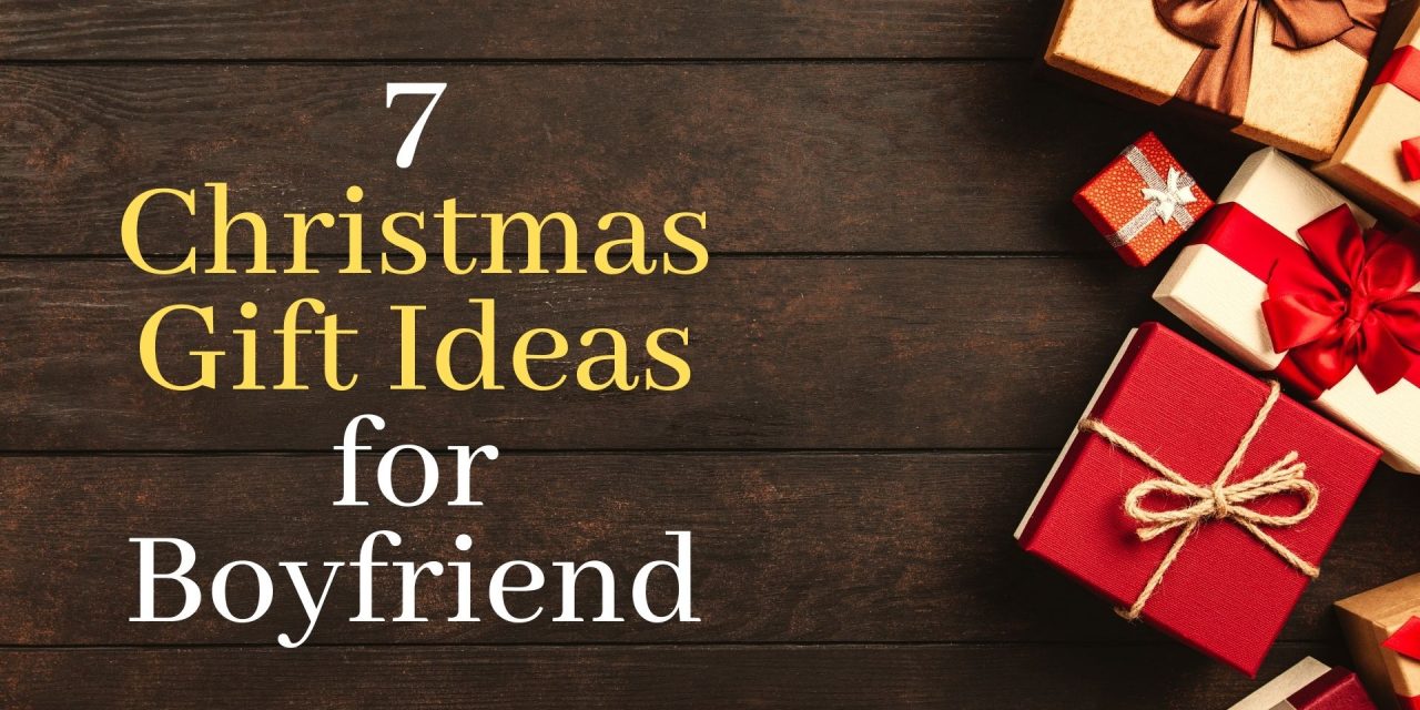 7 Christmas gift ideas for boyfriend